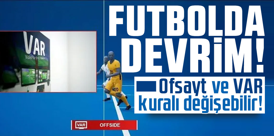 Futbolda devrim! Ofsayt ve VAR kuralı değişebilir!