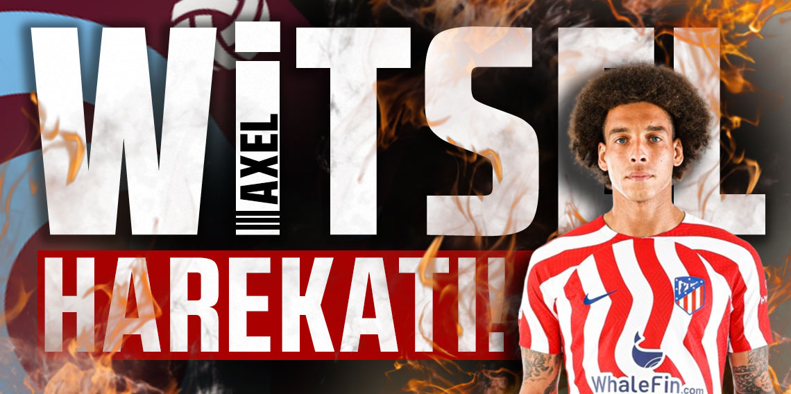 Trabzonspor'dan Axel Witsel harekatı!