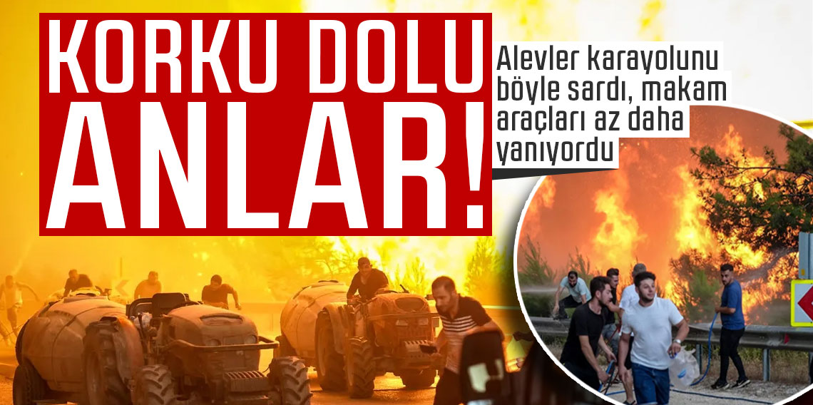 Alevler karayolunu böyle sardı, makam araçları az daha yanıyordu