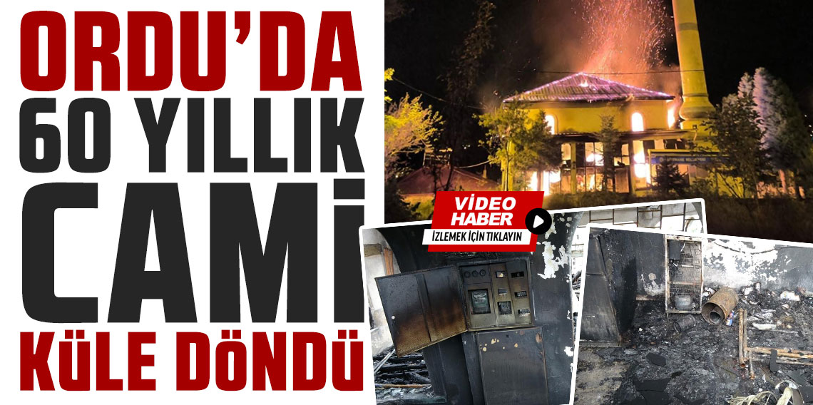 Ordu'da 60 yıllık cami küle döndü