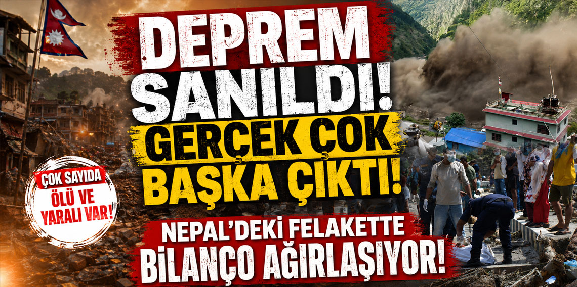 Deprem sanıldı, gerçek çok başka çıktı! Nepal'deki felakette bilanço ağırlaşıyor