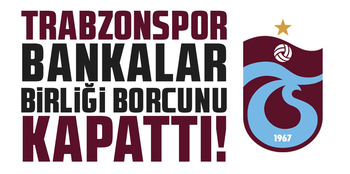 Trabzonspor Bankalar Birliği borcunu kapattı!