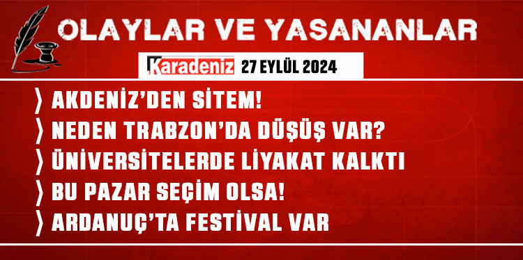 Olaylar ve Yaşananlar | 27.09.2024