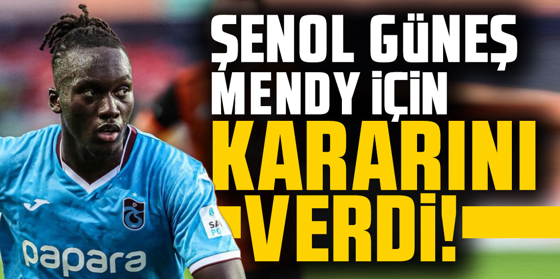 Trabzonspor'dan Şenol Güneş'ten Mendy kararı!