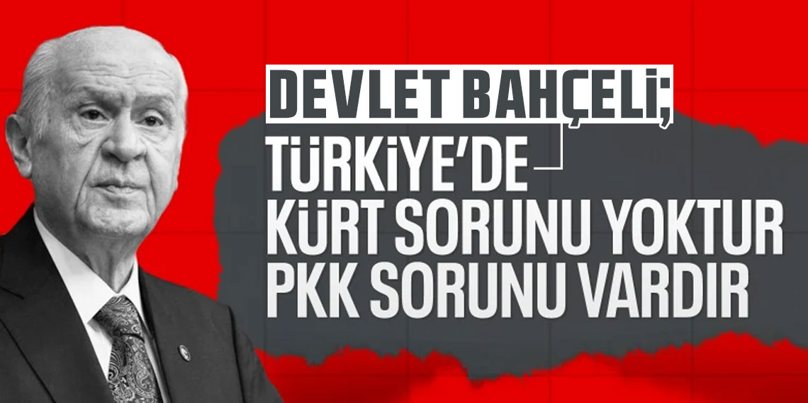 Devlet Bahçeli: Türkiye Cumhuriyeti’nin bir Kürt sorunu yoktur