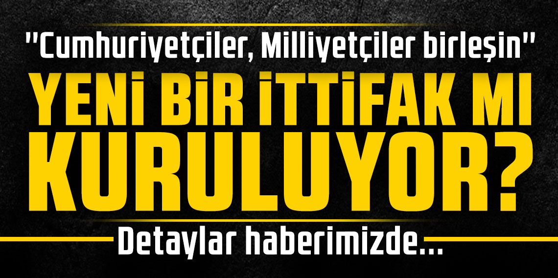 YENİ BİR İTTİFAK MI KURULUYOR?