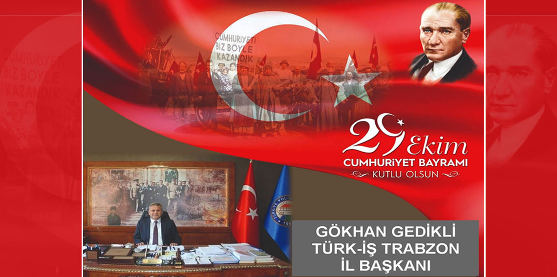 29 EKİM CUMHURİYET BAYRAMI KUTLU OLSUN | GÖKHAN GEDİKLİ TÜRK-İŞ TRABZON İL BAŞKANI