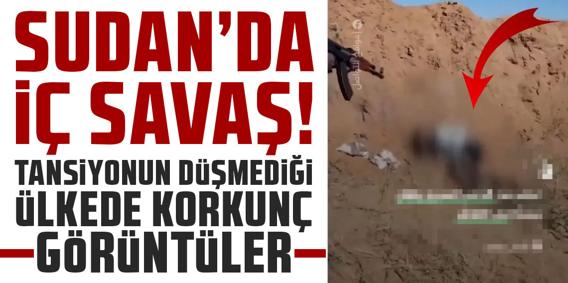 Sudan'da iç savaş, soykırıma döndü! Tansiyonun düşmediği ülkeden korkunç görüntüler
