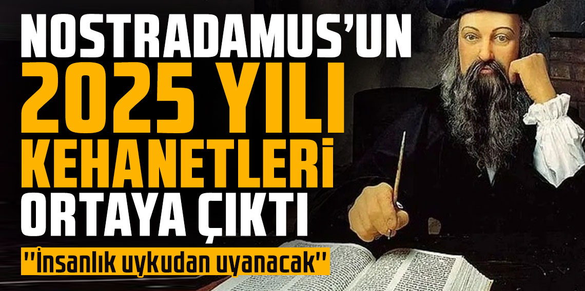 Nostradamus'un 2025 yılı kehanetleri ortaya çıktı: ''İnsanlık uykudan uyanacak''