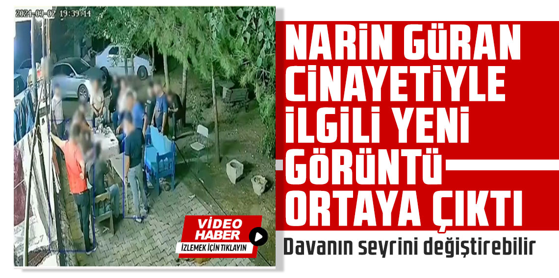 Narin Güran cinayetiyle ilgili yeni görüntü ortaya çıktı