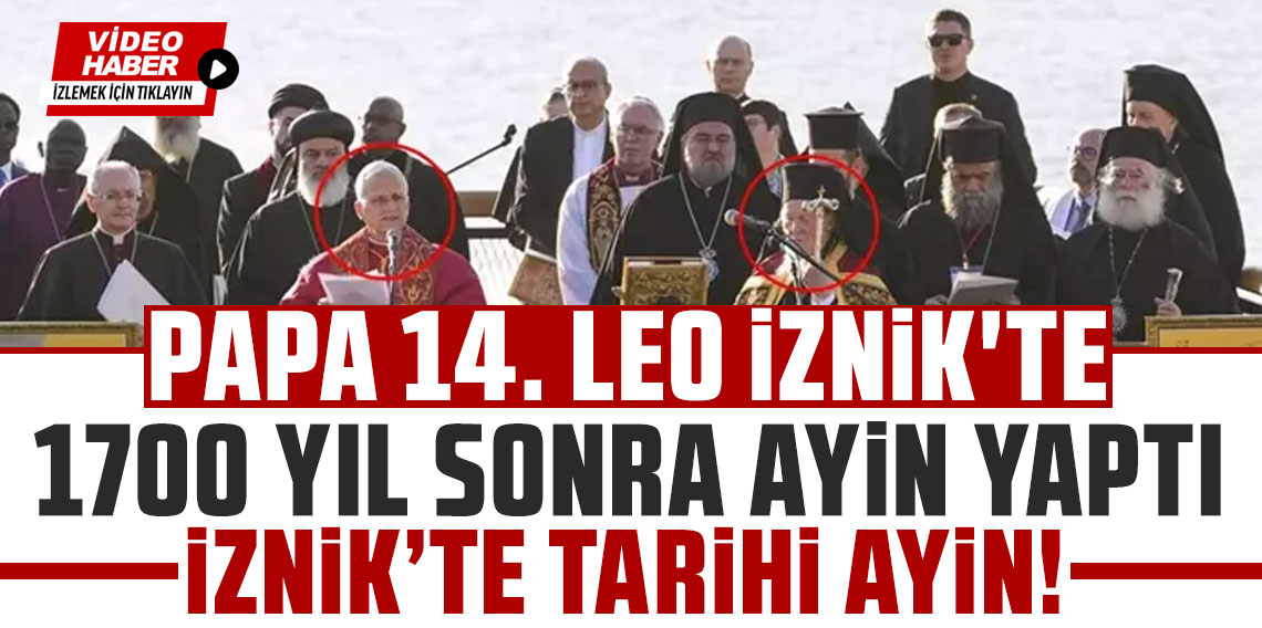 Papa 14. Leo İznik'te! Tarihi bazilikada 1700 yıl sonra ayin yaptı