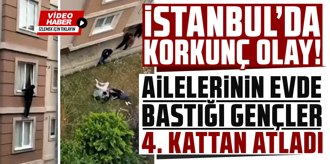 İstanbul'da korkunç olay! Ailelerinin evde bastığı gençler 4. kattan atladı