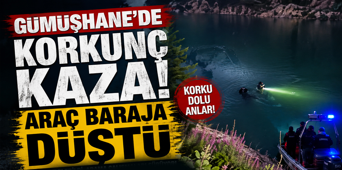 Gümüşhane'de baraj gölüne düşen araçta 1 kişi öldü