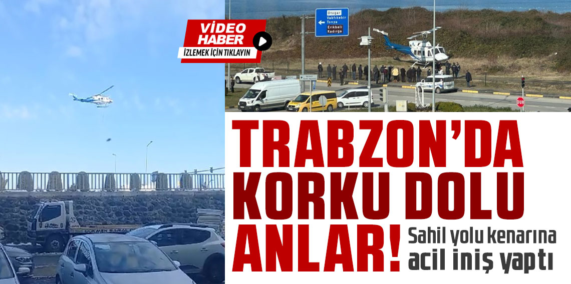 Trabzon'da sahil yolu kenarına acil iniş yapan helikopter korkuttu