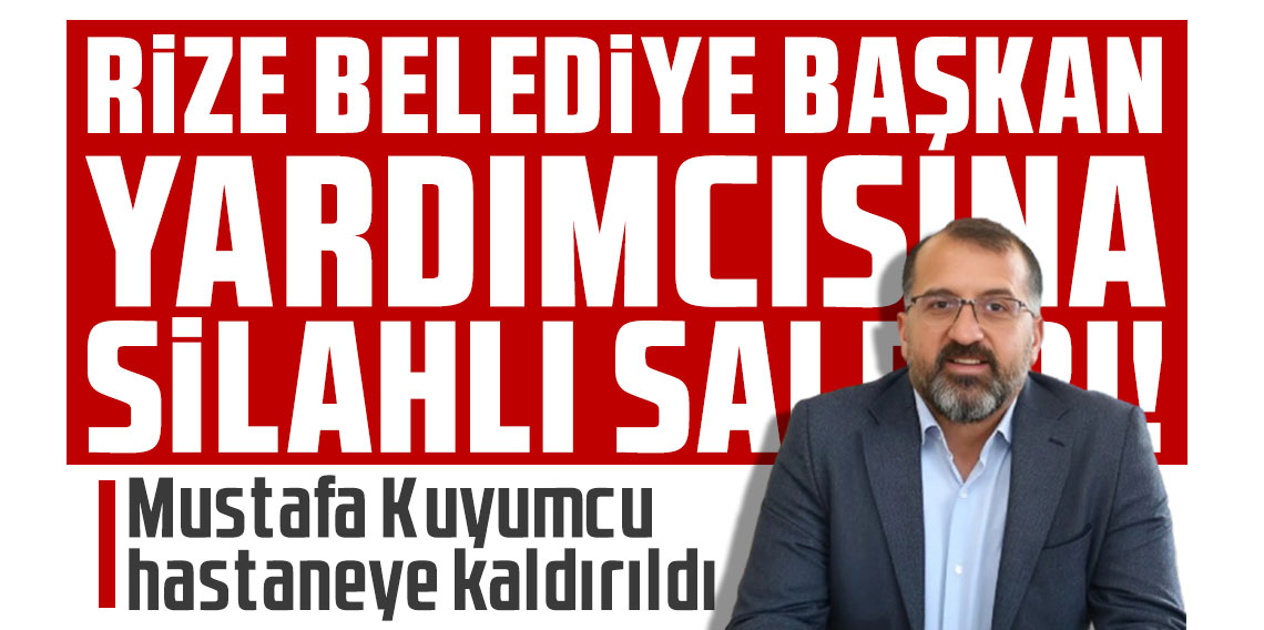 Rize'de belediye başkan yardımcısına saldırı! Mustafa Kuyumcu hastaneye kaldırıldı