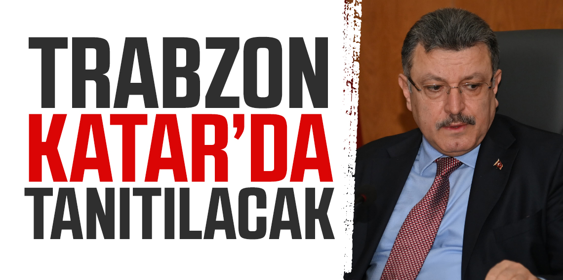 Trabzon, Katar'da Tanıtılacak