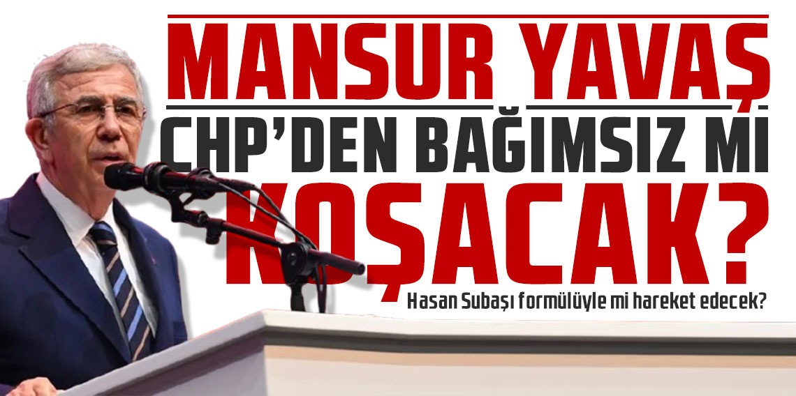 Mansur Yavaş CHP’den bağımsız mı koşacak? Hasan Subaşı formülüyle mi hareket edecek?