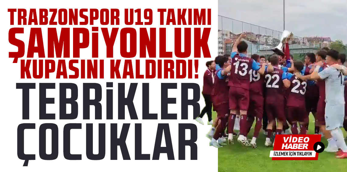 Trabzonspor U19 Takımı Şampiyonluk Kupasını Kaldırdı!