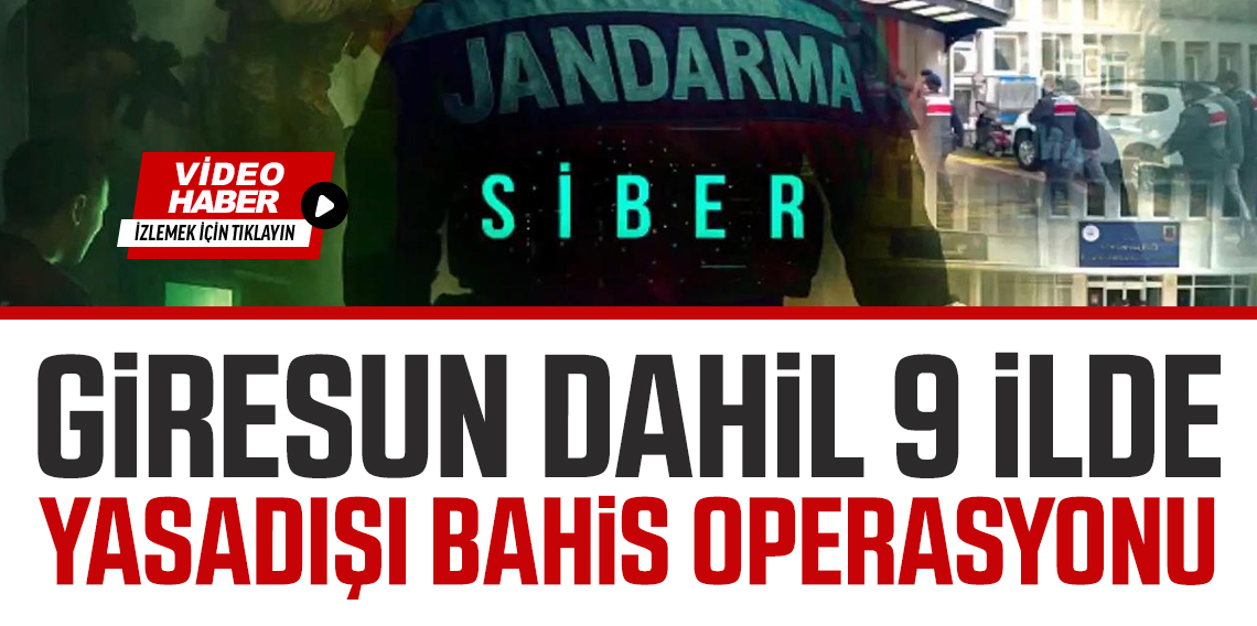 Giresun dahil 9 İlde Dev Yasa Dışı Bahis Operasyonu