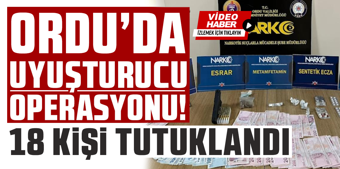 Ordu'daki uyuşturucu operasyonunda 18 tutuklama