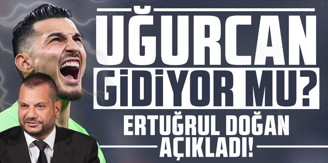 Ertuğrul Doğan'dan Uğurcan Sorularına Net Yanıt