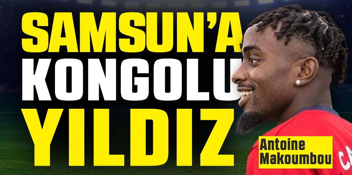 Samsunspor, Antoine Makoumbou İçin Harekete Geçti