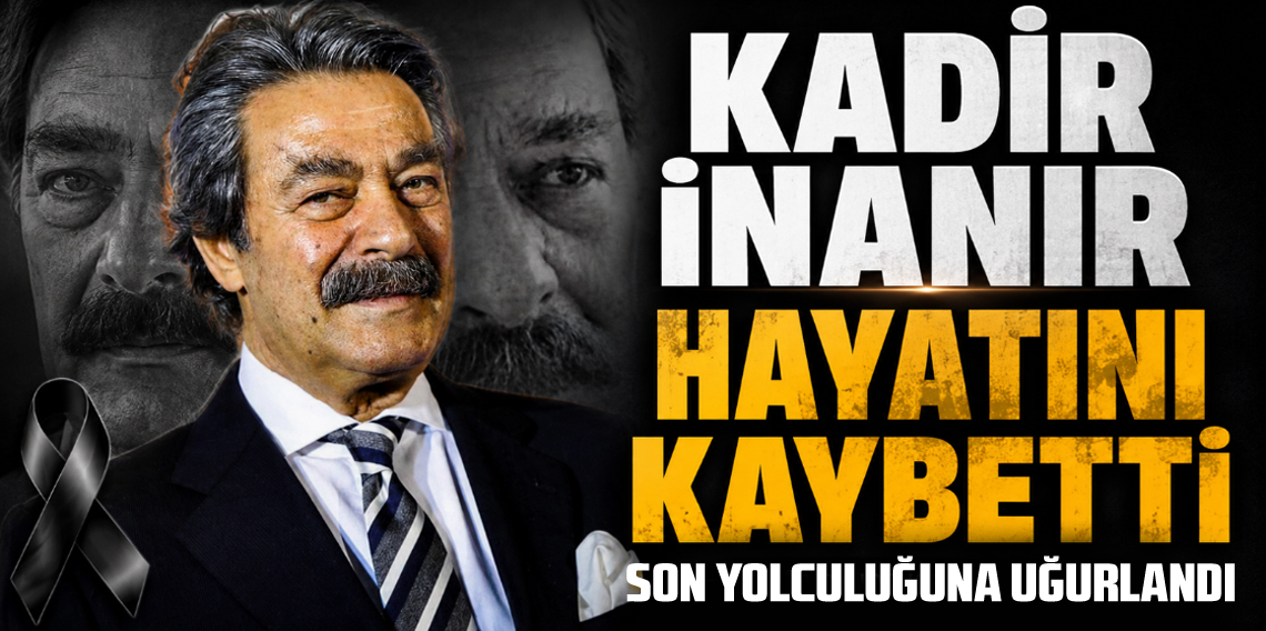 Kadir İnanır Son yolculuğuna uğurlandı