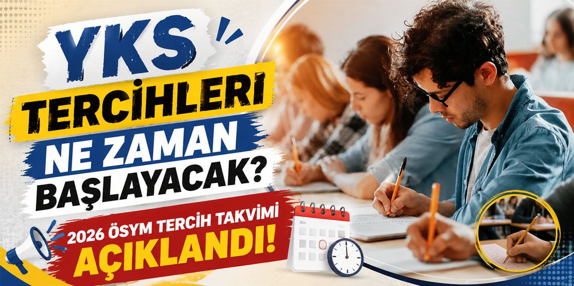 YKS tercihleri ne zaman başlayacak? 2026 ÖSYM tercih takvimi açıklandı!