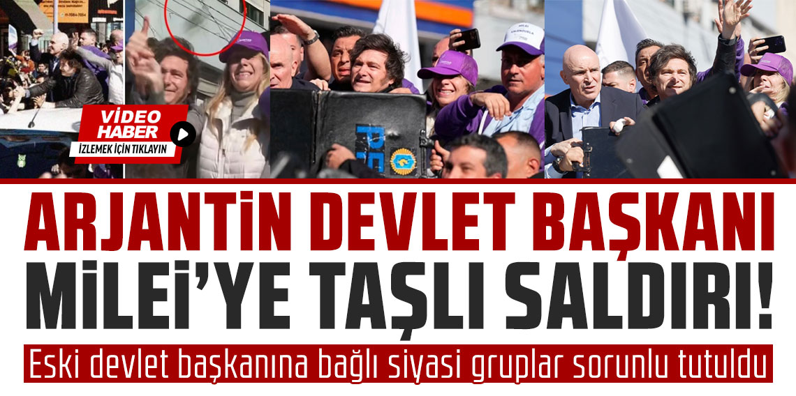 Arjantin Devlet Başkanı Javier Milei'ye taşlı saldırı