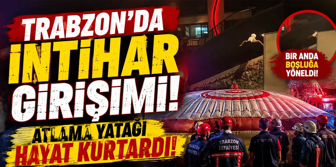 Trabzon'da intihar girişimi! Atlama yatağı hayat kurtardı!