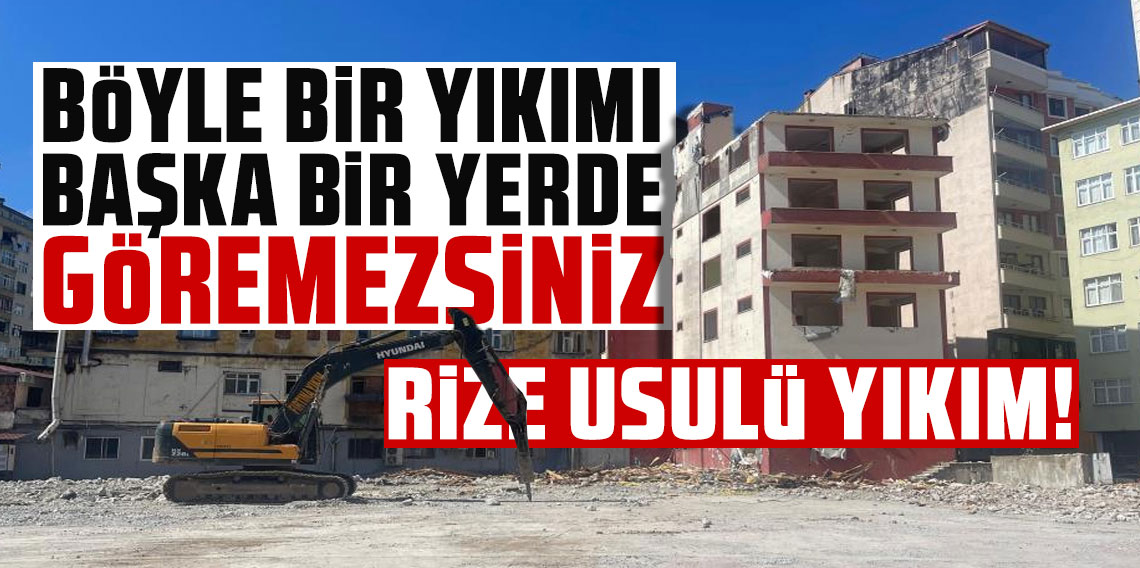 Rize usulü yıkım!