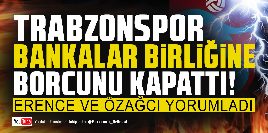 TRABZONSPOR BANKALAR BİRLİĞİNE BORCUNU KAPATTI!