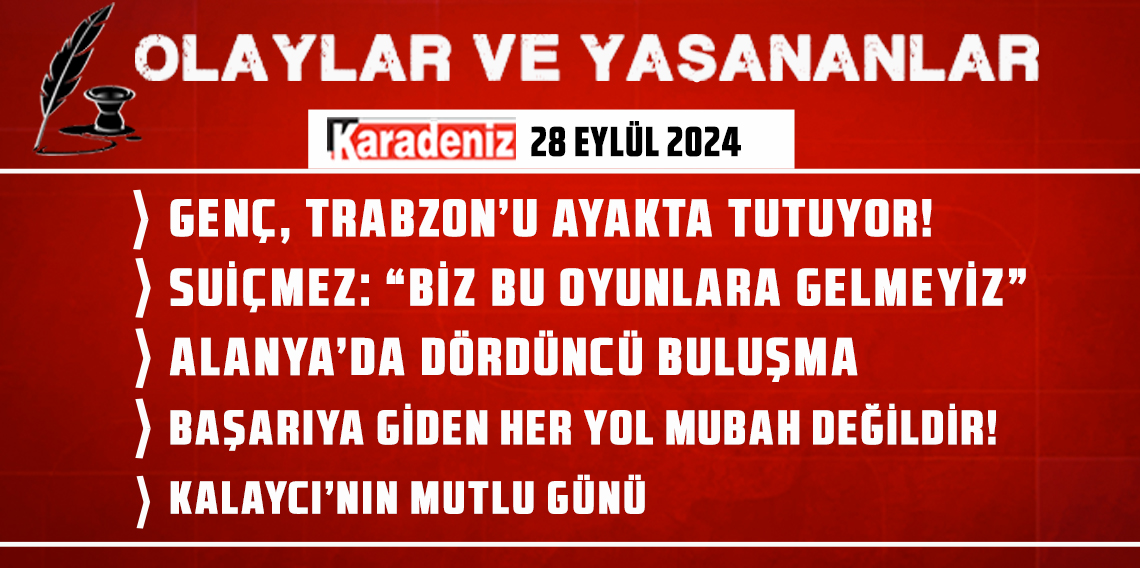 Olaylar ve Yaşananlar | 28.09.2024