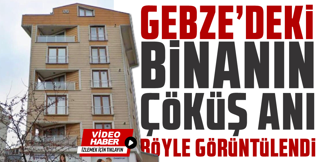 Gebze'deki binanın çökme anı ortaya çıktı!