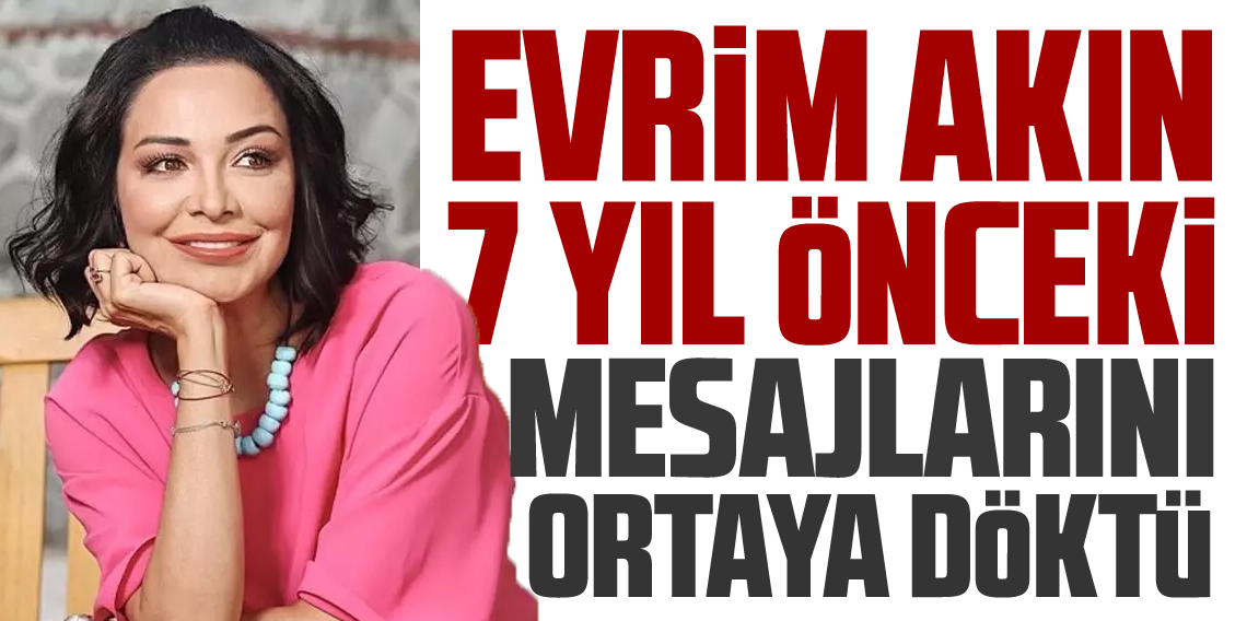 Evrim Akın 7 yıl önceki mesajları paylaştı