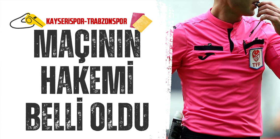 Kayserispor-Trabzonspor Maçının Hakemi Belli Oldu