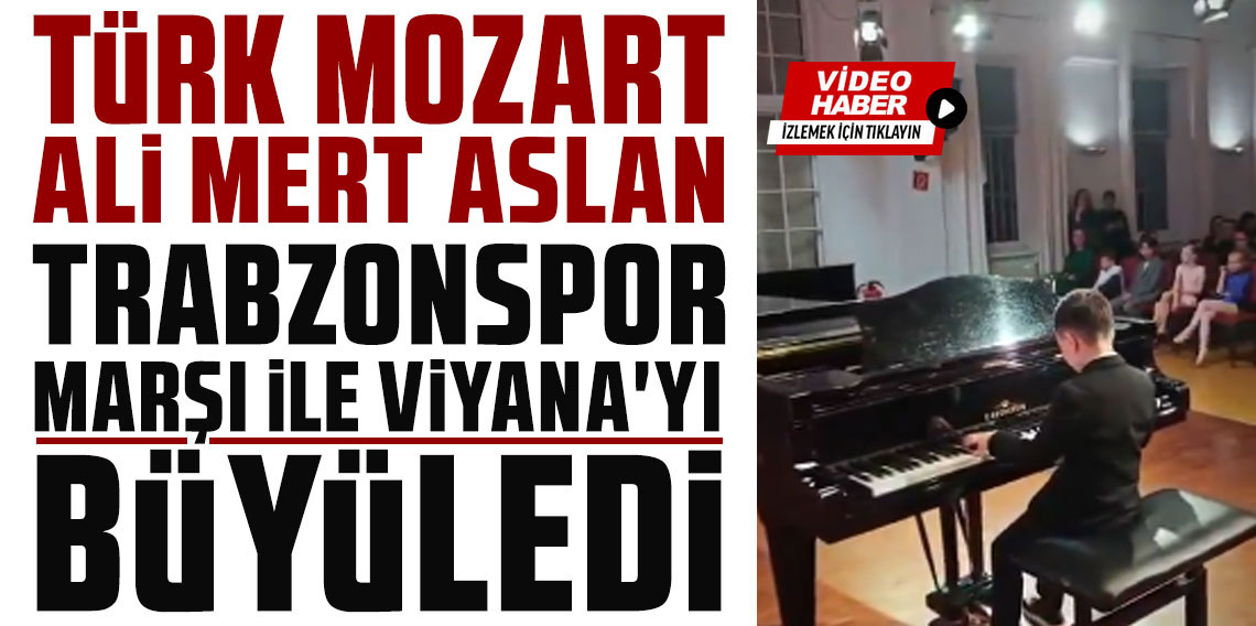 TÜRK MOZART ALİ MERT ASLAN, TRABZONSPOR MARŞI İLE VİYANA'YI BÜYÜLEDİ
