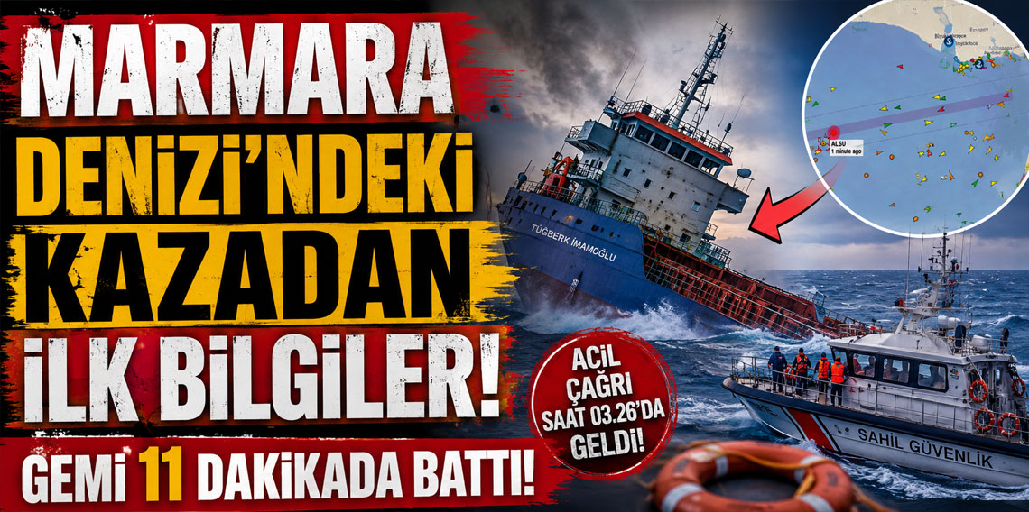 Marmara Denizi'ndeki kazadan ilk bilgiler: Gemi 11 dakikada battı