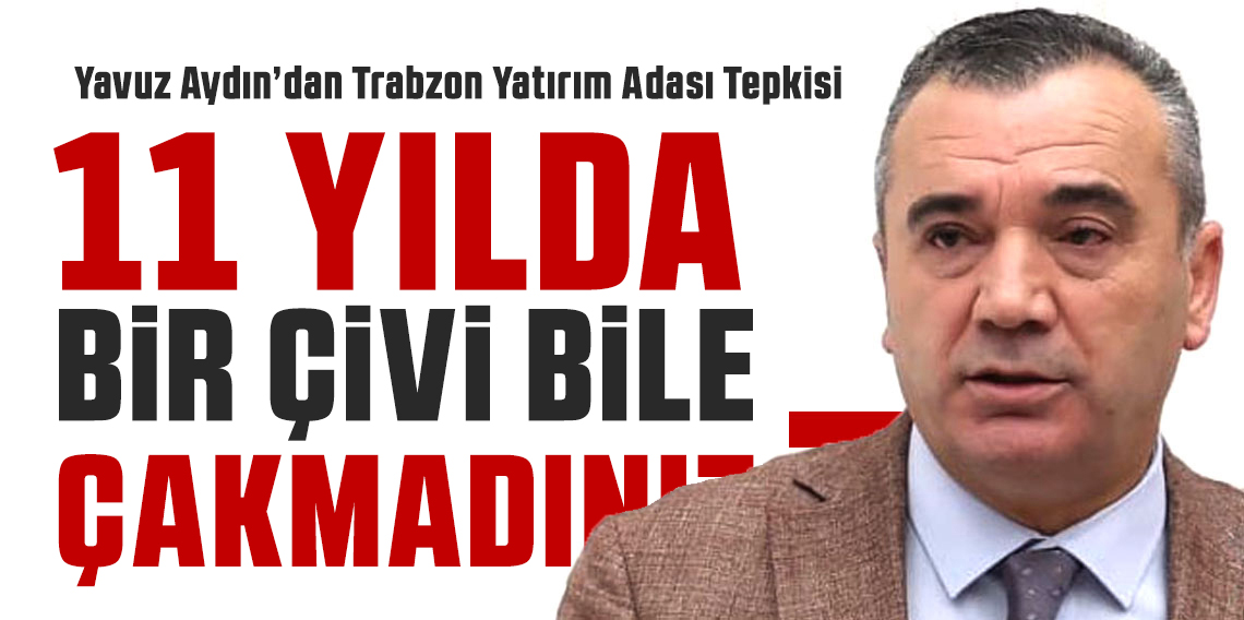 Yavuz Aydın; “11 Yılda Bir Çivi Bile Çakılmadı!”