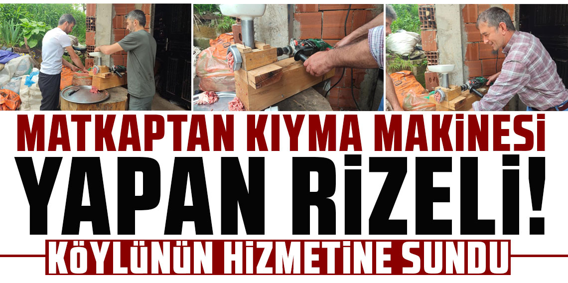 Matkaptan kıyma makinesi yapan Rizeli, köylünün hizmetine sundu