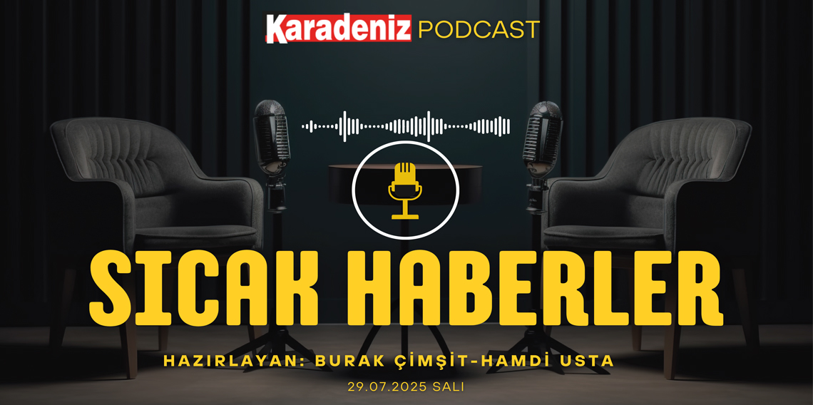 PODCAST | Karadeniz Gazetesi İle Gündem (29 Temmuz 2025): Sigaraya Bir Zam Daha