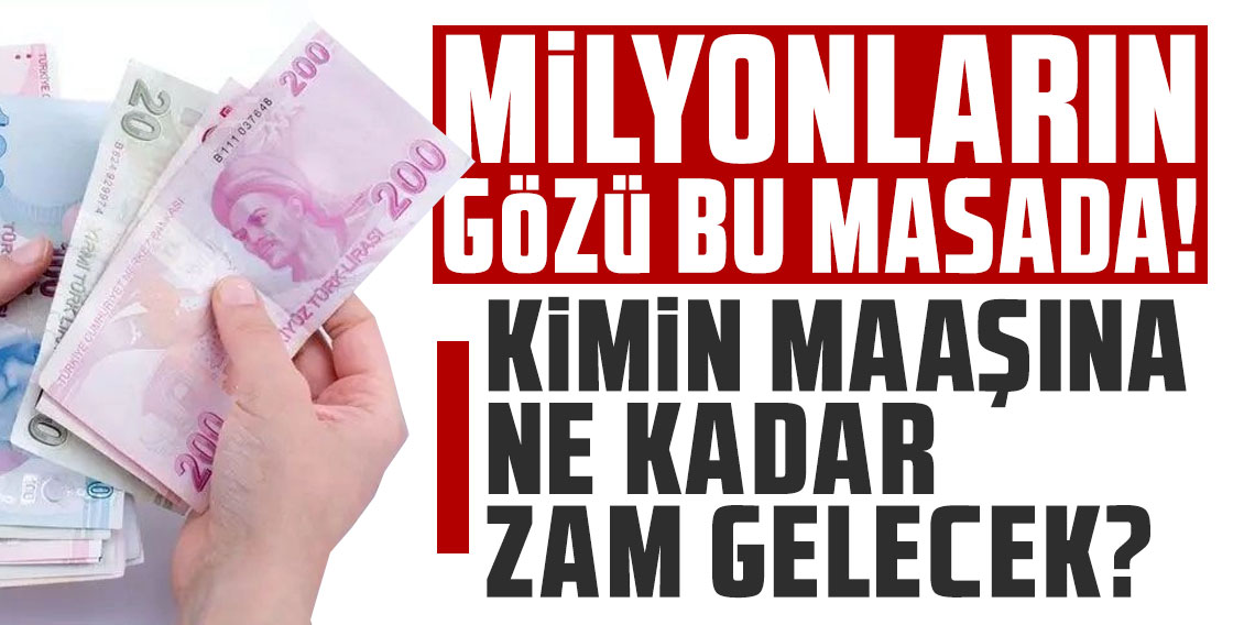 Milyonların gözü bu masada! Kimin maaşına ne kadar zam gelecek?