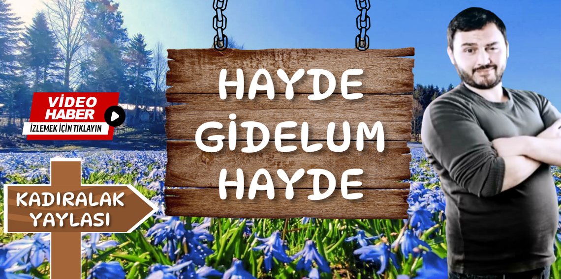 Hayde Gidelum Hayde Trabzon-Tonya Kadıralak Yaylası