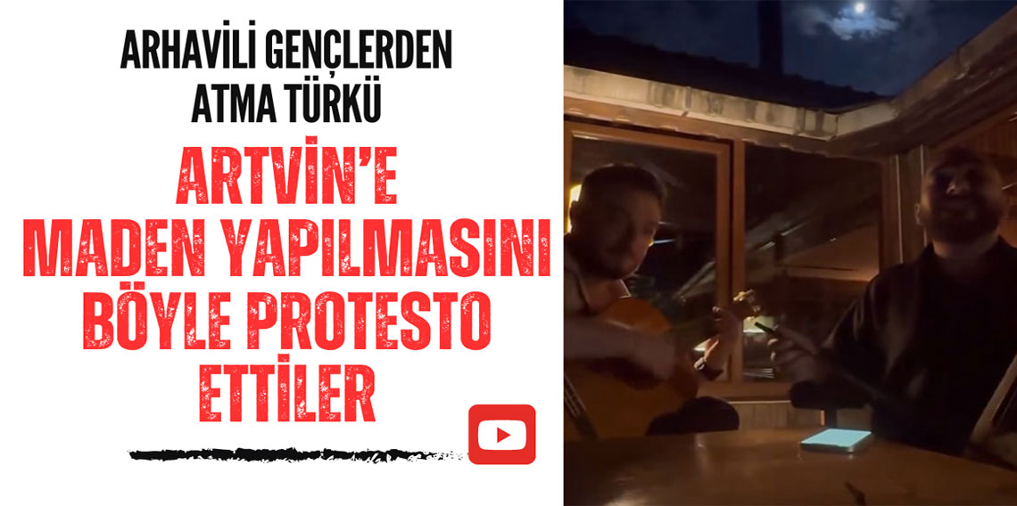 Arhavili Gençlerden Maden Protesto Türküsü