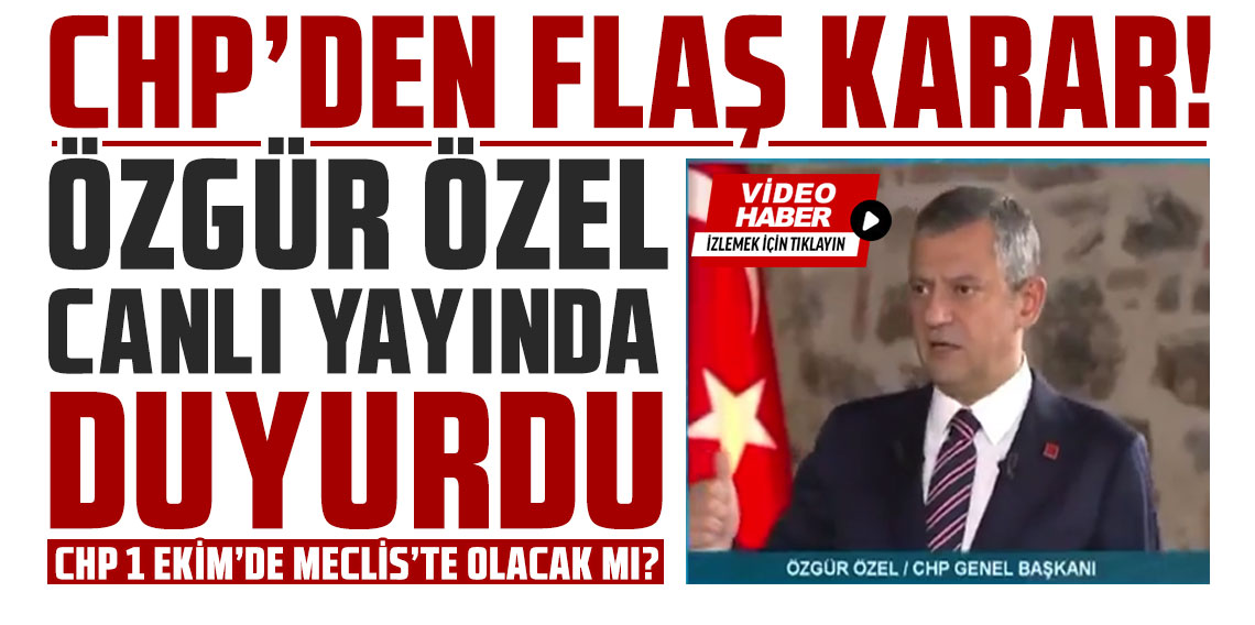 CHP'den flaş 1 Ekim kararı! Özgür Özel canlı yayında duyurdu