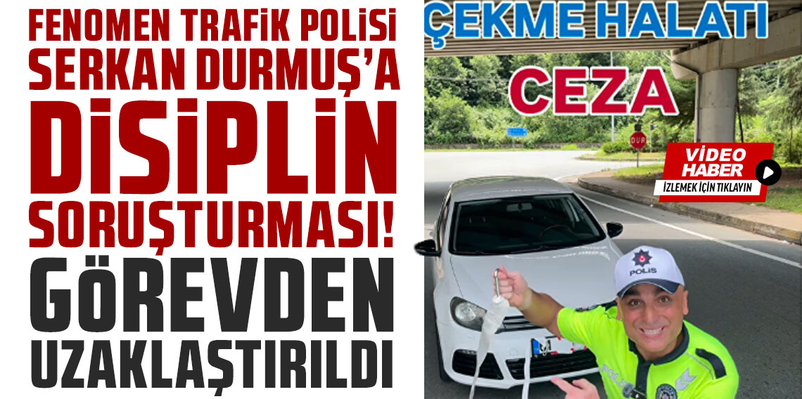 Fenomen trafik polisi Serkan Durmuş'a disiplin soruşturması! Görevden uzaklaştırıldı