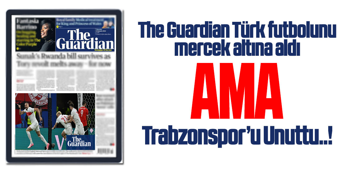 The Guardian Türk futbolunu anlattı ama Trabzonspor'u unuttu