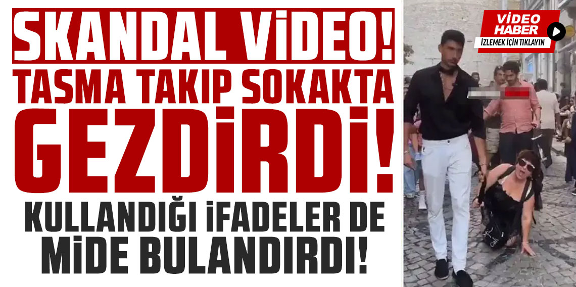 Tasma taktığı kadını sokaklarda gezdirdi! Kullandığı ifadeler de skandal