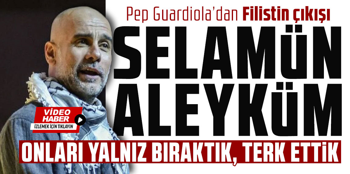Pep Guardiola’dan Filistin çıkışı: Onları yalnız bıraktık, terk ettik