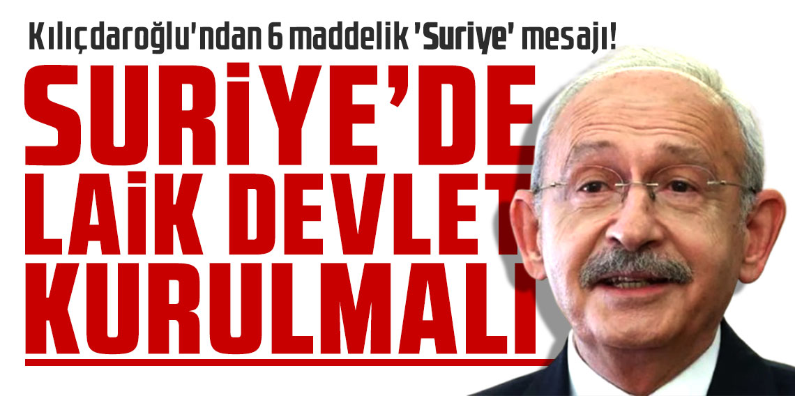 Kemal Kılıçdaroğlu'ndan 6 maddelik 'Suriye' mesajı!